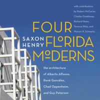 Four Florida Moderns: The Architecture of Alberto Alfonso, René González, Chad Oppenheim, and Guy Peterson 0393732746 Book Cover