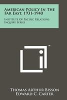 American Policy in the Far East, 1931-1940: Institute of Pacific Relations Inquiry Series 1258254875 Book Cover