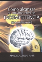 Cómo alcanzar su máximo nivel de incompetencia: Más allá del principio de Peter (Spanish Edition) B0F7Q64YPJ Book Cover