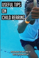 Useful Tips On Child Rearing: Encouraging The Brilliance of Boys of African Descent: Raising Children B092C7W6QD Book Cover
