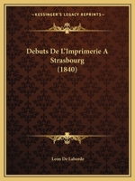Debuts De L'Imprimerie A Strasbourg (1840) 1168033713 Book Cover
