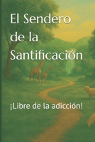 El Sendero de la Santificación: ¡Libre de la adicción! (Spanish Edition) B0GDWL5NY7 Book Cover