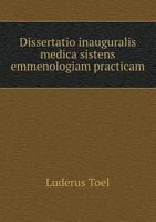 Dissertatio Inauguralis Medica Sistens Emmenologiam Practicam 5518985401 Book Cover
