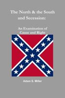 The North & the South and Secession: An Examination of Cause and Right 1312581387 Book Cover