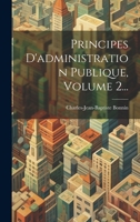 Principes d'Administration Publique, Volume 2... 1021832804 Book Cover