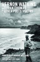Vernon Watkins on Dylan Thomas and Other Poets and Poetry 1909844055 Book Cover