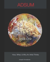 ADSUM, How, What, and Why an Artists Thinks: Book One 1798062801 Book Cover