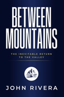 Between Mountains: The Inevitable Return To The Valley B0FM7Y3BG5 Book Cover