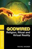 Godwired: Religion, Ritual and Virtual Reality 0415781450 Book Cover