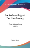 Die Rechtswidrigkeit Der Unterlassung: Eine Abhandlung (1895) 0274302209 Book Cover