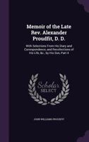 Memoir of the Late REV. Alexander Proudfit, D. D.: With Selections from His Diary and Correspondence, and Recollections of His Life, &C., by His Son, Part 4 1357125011 Book Cover