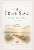 Fresh Start : The Life You Still Get to Choose 1972518356 Book Cover
