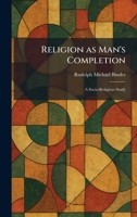 Religion as Man's Completion: A Socio-Religious Study 1025945123 Book Cover