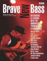 Brave New Bass: Interviews & Lessons With The Innovators, Trendsetters & Visionaries 0879307633 Book Cover