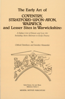 The Early Art of Coventry, Stratford-upon-Avon, Warwick, and Lesser Sites in Warwick - Shire: A Subject List of Extant and Lost Art, including Items ... Drama, Art, and Music Reference Series, 4) 091872063X Book Cover
