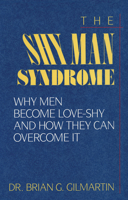 The Shy Man Syndrome: Why Men Become Love-Shy and How They Can Overcome It 1568332696 Book Cover