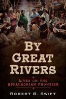 By Great Rivers: Lives on the Appalachian Frontier 1634991893 Book Cover