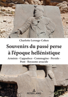 Souvenirs du pass� perse � l'�poque hell�nistique; Arm�nie - Cappadoce - Commag�ne - Perside - Pont - Royaume arsacide 2807613926 Book Cover