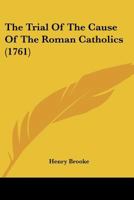 The Trial Of The Cause Of The Roman Catholics 1166312763 Book Cover