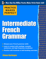 Practice Makes Perfect: Intermediate French Grammar: With 145 Exercises 0071775382 Book Cover