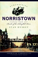 Remembering Norristown: Stories from the Banks of the Schuylkill River 1596297239 Book Cover