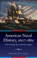 American Naval History, 1607-1865: Overcoming the Colonial Legacy (Studies in War, Society, and the Military) 080324052X Book Cover