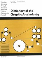 Dictionary of the Graphic Arts Industry: In English, German, French, Russian, Spanish, Polish, Hungarian and Slovak 0444997458 Book Cover