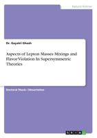 Aspects of Lepton Masses Mixings and Flavor Violation In Supersymmetric Theories 3668640033 Book Cover