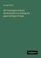 Die Vereinigten Staaten Nordamerika's zu Anfang des gegenwärtigen Krieges (German Edition) 3386368611 Book Cover