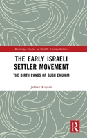 The Early Israeli Settler Movement: The Birth Pangs of Gush Emunim 1032752696 Book Cover