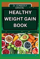 HEALTHY WEIGHT GAIN BOOK: The Science Of Strength, Achieving Your Ideal Wellness Through Nutrient-Rich Choices And Balanced Living B0CT5PVDHR Book Cover