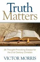 Truth Matters: 25 Thought-Provoking Essays for 21st Century Christians 0990837297 Book Cover