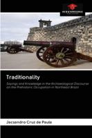 Traditionality: Sayings and Knowledge in the Archaeological Discourse on the Prehistoric Occupation in Northeast Brazil 6200998019 Book Cover