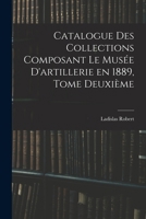 Catalogue des Collections Composant le Musée D'artillerie en 1889, Tome Deuxième 1018923632 Book Cover