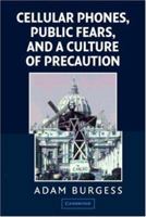 Cellular Phones, Public Fears, and a Culture of Precaution 0521520827 Book Cover