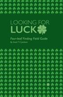 Looking for Luck: Four-Leaf Finding Field Guide 1722047135 Book Cover