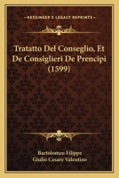 Tratatto Del Conseglio, Et De Consiglieri De Prencipi (1599) 1166303160 Book Cover
