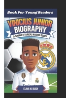 VINICIUS JUNIOR BIOGRAPHY: A Journey To Real Madrid Glory (Book For Young Readers) B0DT1M1SKB Book Cover