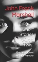 Short Stories with a Twist: Fantasy, Horror and Dry Humour B0FRXLC9K6 Book Cover