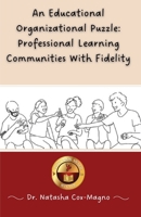 An Educational Organizational Puzzle: Professional Learning Communities With Fidelity 1962765032 Book Cover