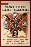 The Myth of the Lost Cause: Why the South Fought the Civil War and Why the North Won 168451360X Book Cover