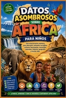 Datos Asombrosos sobre África para Niños: Una emocionante aventura para descubrir animales increíbles, culturas fascinantes, maravillas naturales, historia, geografía y mucho más (Spanish Edition) B0H7QS8HMD Book Cover