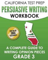 CALIFORNIA TEST PREP Persuasive Writing Workbook Grade 3: A Complete Guide to Writing Opinion Pieces 172621785X Book Cover