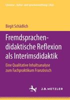 Fremdsprachendidaktische Reflexion als Interimsdidaktik: Eine Qualitative Inhaltsanalyse zum Fachpraktikum Französisch (Literatur-, Kultur- und Sprachvermittlung: LiKuS) (German Edition) 3476049868 Book Cover