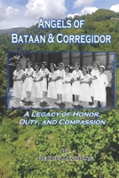 The Angels of Bataan and Corregidor: A Legacy of Honor, Duty, and Compassion B0F6M5BBK4 Book Cover