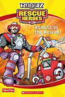 ROBOTZ to the Rescue (Fisher Price Rescue Heroes : Robotz) 0439625114 Book Cover