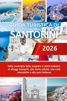 GUIDA TURISTICA DI SANTORINI 2026: Dalle meraviglie delle scogliere ai piatti autentici, ai villaggi tranquilli, alle storie antiche, alle notti romantiche e alla pura bellezza (Italian Edition) B0FS12HHY6 Book Cover