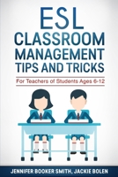 ESL Classroom Management Tips and Tricks: For Teachers of Students Ages 6-12 1522927859 Book Cover