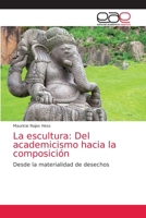 La escultura: Del academicismo hacia la composici�n 620303911X Book Cover