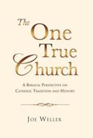 THE ONE TRUE CHURCH 1498431127 Book Cover